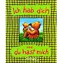 Ich hab dich und du hast mich