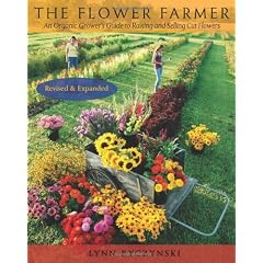The Flower Farmer: An Organic Grower's Guide to Raising and Selling Cut Flowers