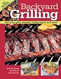 Backyard Grilling: 150 Recipes for Your Grill, Smoker, Turkey Fryer and More