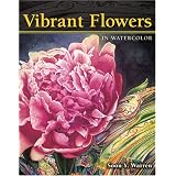 Vibrant Flowers in Watercolor ~ Soon Y. Warren