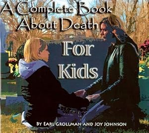 A Complete Book about Death for Kids: Earl A. Grollman, Joy Johnson ...