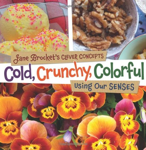 Cold, Crunchy, Colorful: Using Our Senses (Jane Brocket's Clever Concepts)
