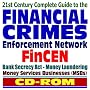21st Century Complete Guide to the Financial Crimes Enforcement Network (FinCEN): Bank Secrecy Act, Terrorist Financing, Money Laundering, Money Services Businesses (CD-ROM)