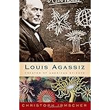 louis agassiz creator of american science