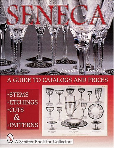 Seneca Glass, Stems, Etchings, Cuts and Patterns : A Guide to Catalogs and Prices (Schiffer Book for Collectors)