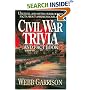 Civil War Trivia And Fact Book : Unusual and Often Overlooked Facts About America's Civil War
