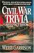 Civil War Trivia And Fact Book : Unusual and Often Overlooked Facts About America's Civil War