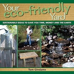 Your Eco-friendly Yard: Sustainable Ideas to Save You Time, Money and the Earth