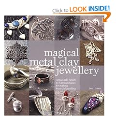Magical Metal Clay Jewellery: Amazingly Simple No-Kiln Techniques for Making Beautiful Jewellery