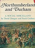 Northumberland and Durham : a social miscellany