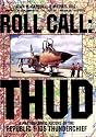 Roll Call: THUD: A Photographic Record of the Republic F-105 Thunderchief
