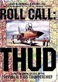 Roll Call: THUD: A Photographic Record of the Republic F-105 Thunderchief