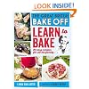 Great British Bake Off: Learn to Bake: 80 easy recipes for all the family