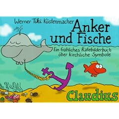 Anker und Fische: Ein fr�hliches Ratebilderbuch �ber kirchliche Symbole, Br�uche und Feiertage