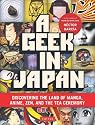 Geek in Japan: Discovering the Land of Manga, Anime, ZEN, and the Tea Ceremony