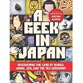 Geek in Japan: Discovering the Land of Manga, Anime, ZEN, and the Tea Ceremony