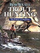 Trout Hunting: The Pursuit of Happiness: Amazon.co.uk: Bob Wyatt: Books