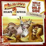 Madagascar: Escape 2 Africa: Walk on the Wild Side Scrapbook (Madagascar 2)