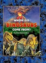 Where Did Dinosaurs Come From? Where Did Dinosaurs Come From?