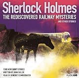 Sherlock Holmes: The Rediscovered Railway Mysteries and Other Stories