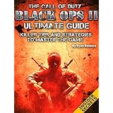 The Call of Duty Black Ops 2 Ultimate Guide: Killer Tips and Strategies To Master The Game