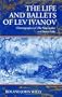 The Life and Ballets of Lev Ivanov: Choreographer of The Nutcracker and Swan Lake