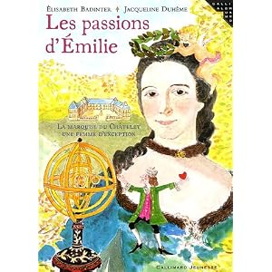 Les passions d'Emilie : La marquise du Ch�telet, une femme d'exception