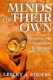 Minds of Their Own: Thinking and Awareness in Animals