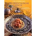 Die orientalische K�che. 157 Gerichte aus Tausendundeiner Nacht