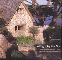 Cottages by the Sea, The  Handmade Homes of Carmel, America's First Artist Community