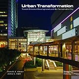 Urban Transformations: Transit Oriented Development & The Sustainable City