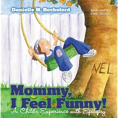 Mommy, I Feel Funny! A Child's Experience with Epilepsy by Danielle M. Rocheford and Chris Herrick