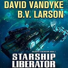 Starship Liberator: Galactic Liberation, Book 1 Audiobook by B. V. Larson, David VanDyke Narrated by Mark Boyett