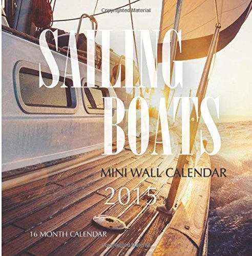 Sailing Boats Mini Wall Calendar 2015: 16 Month Calendar