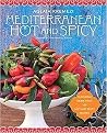 Mediterranean Hot and Spicy (Healthy, Fast, and Zesty Recipes from the Southern Italy, Greece, Spain, the Middle East, and North Africa) (Paperback)