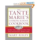 The Tante Marie's Cooking School Cookbook : More Than 250 Recipes for the Passionate Home... by Mary S. Risley