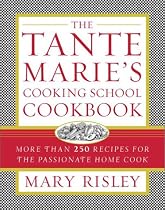 The Tante Marie's Cooking School Cookbook : More Than 250 Recipes for the Passionate Home Cook
