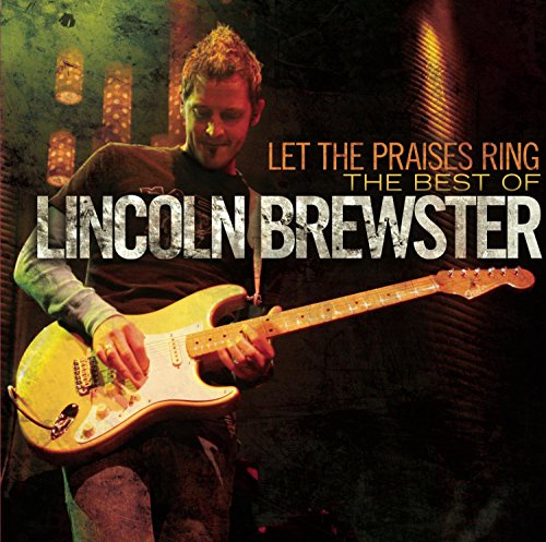 Lincoln Brewster - Let The Praises Ring - The Best Of Lincoln Brewster - Zortam Music