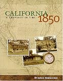 California 1850 : A Snapshot in Time by Janice Marschner California 1850 : A Snapshot in Time