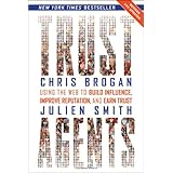 Trust Agents: Using the Web to Build Influence, Improve Reputation, and Earn Trust