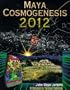 Maya Cosmogenesis 2012: The True Meaning of the Maya Calendar End-Date