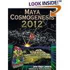 Maya Cosmogenesis 2012: The True Meaning of the Maya Calendar End-Date by John Major Jenkins and Terence McKenna
