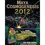 Maya Cosmogenesis 2012: The True Meaning of the Maya Calendar End Date
