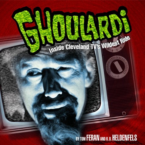 Ghoulardi: The Real Story Behind the Most Subversive Show in Cleveland Television History (Ohio)