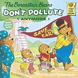 The Berenstain Bears Don't Pollute (Anymore) by Berenstain, Stan, Berenstain, Jan (1991) Paperback