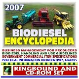 2007 Biodiesel Encyclopedia - Business Management for Producers, Handling and Use Guidelines, Specifications, Complete Coverage (Ringbound and CD-ROM Set)