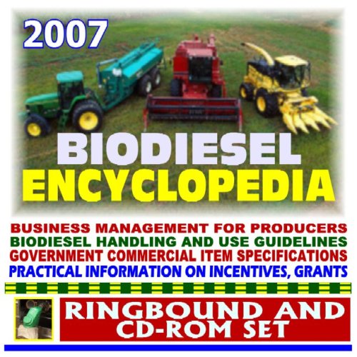 2007 Biodiesel Encyclopedia - Business Management for Producers, Handling and Use Guidelines, Specifications, Complete Coverage (Ringbound and CD-ROM Set)