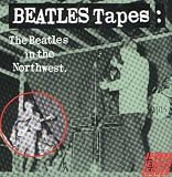 The Beatles Tapes: In the Northwest (Beatles Tapes): In the Northwest