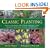 Classic Planting: Featuring The Gardens Of Beth Chatto, Christopher Lloyd, Rosemary Verey, Penelope Hobhouse And Many Others