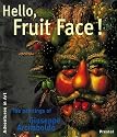 Hello, Fruit Face!: The Paintings of Giuseppe Arcimboldo (Adventures in Art)